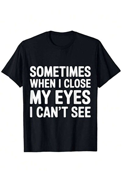9JY Sometimes When Close My Eyes I Can't See - T-Shirt Comfy Stretchy Tees Fo...