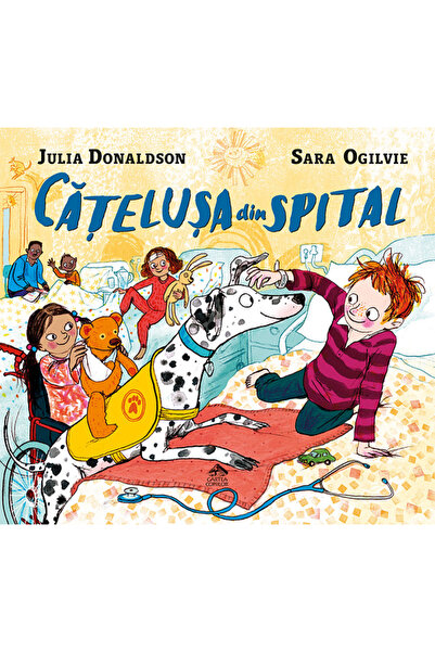 CARTEA COPIILOR Catelusa din spital - Julia Donaldson, Sara Ogilvie