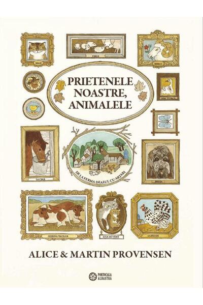Portocala Albastra Prietenele noastre, animalele - Alice Provensen, Martin Pr...