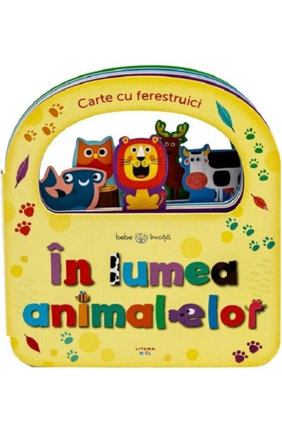 Litera Carte cu ferestruici. In lumea animalelor. Bebe invata