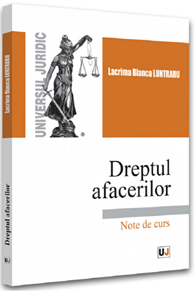 Universul Juridic Dreptul afacerilor. Note de curs - Lacrima Bianca Luntraru