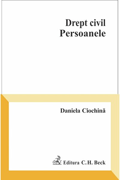 C.H. Beck Drept civil. Persoanele - Daniela Ciochina