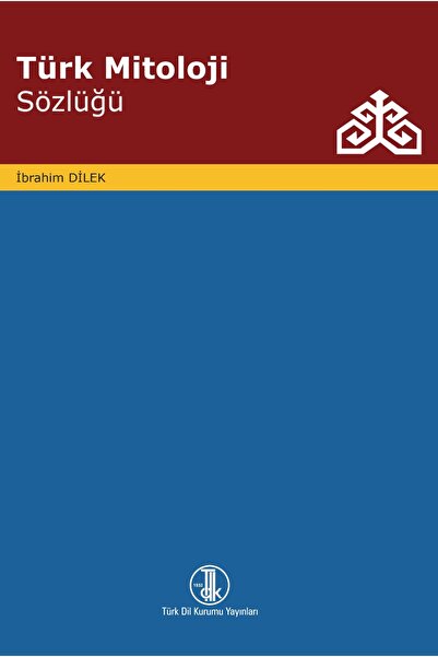 Türk Mitoloji Sözlüğü-TDK-CİLTLİ-Prof. Dr. İbrahim DİLEK