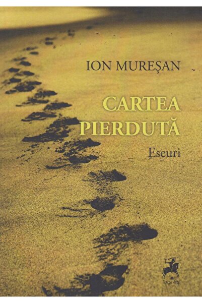 Editura Tracus Arte Cartea pierduta. Eseuri, Ion Muresan