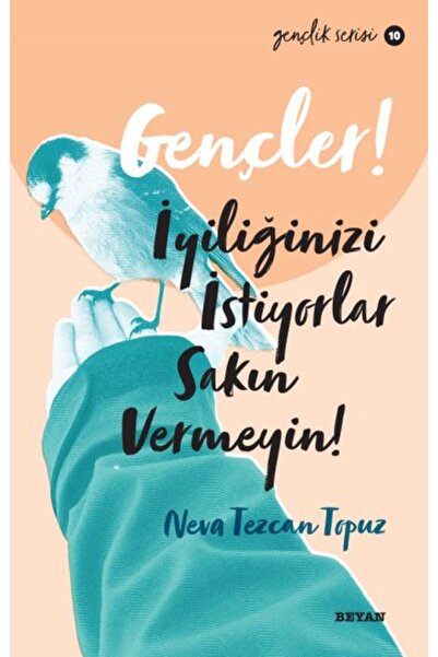 Beyan Yayınları Gençler, İyiliğinizi İstiyorlar, Sakın Vermeyin! - Gençlik Se...