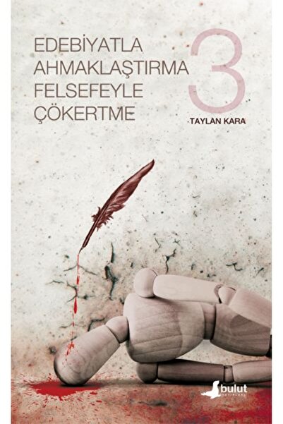 Bulut Yayınları Edebiyatla Ahmaklaştırma Felsefeyle Çökertme 3