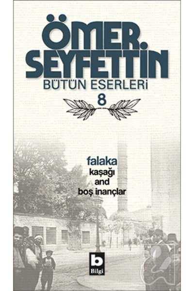 Bilgi Yayınevi Ömer Seyfettin Bütün Eserleri 8 - Falaka