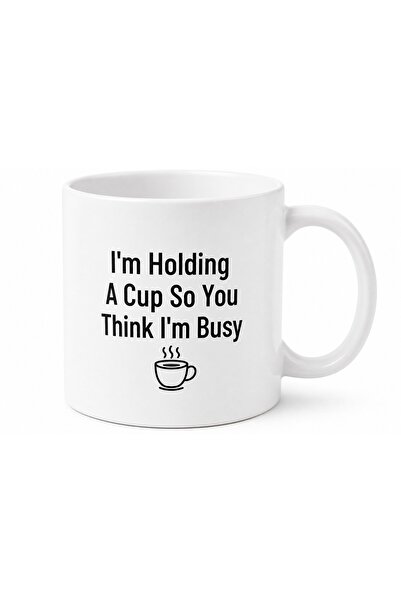 Tupya Gift I'M Holding a Cup so You Think I'M Busy Themed English Mug Cup Gift