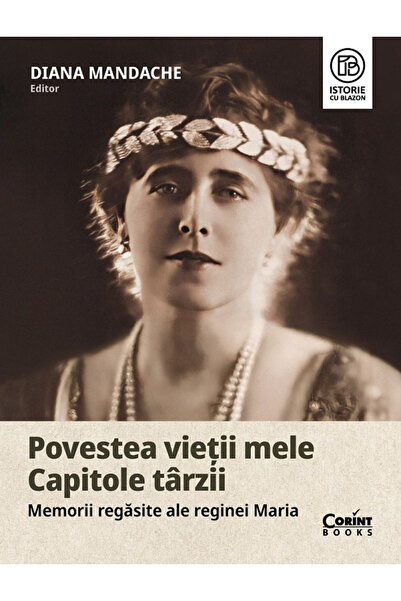 Editura Corint My Life's Story. Late Chapters. Rediscovered Memoirs of Queen ...