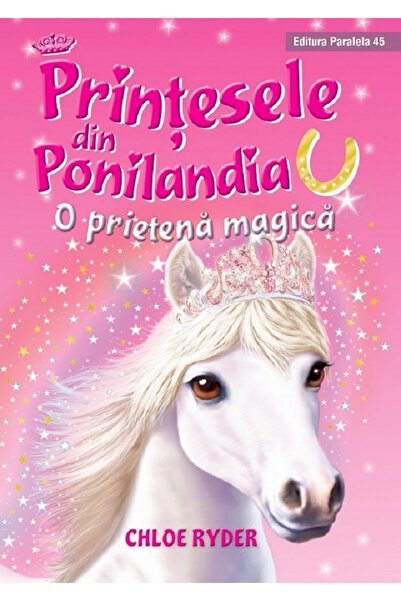 Editura Paralela 45 The Princesses from Ponilandia. A Magical Friend. 2nd Ed....