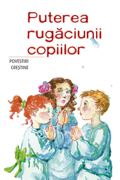Editura Sophia Puterea rugăciunii copiilor, - Editura Sophia