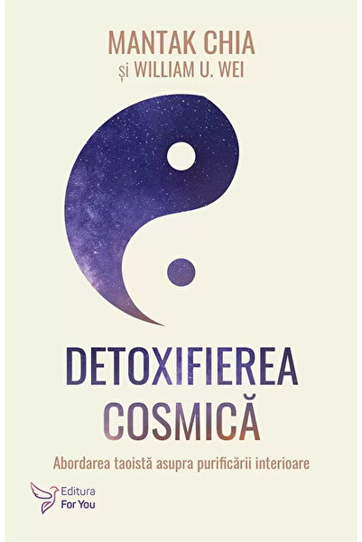 Editura For You Cosmic Detoxification, Mantak Chia, William U. Wei - For You ...