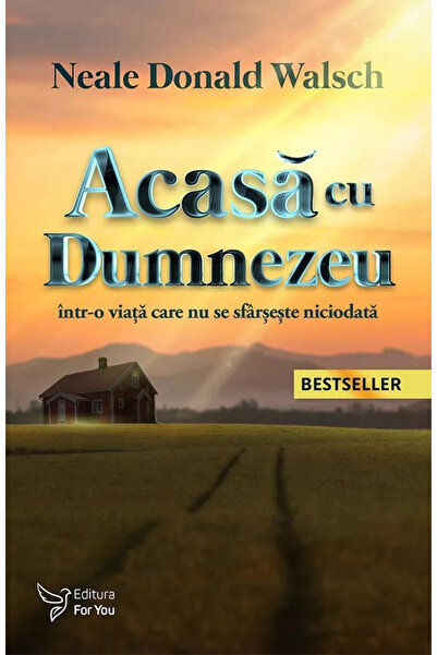 Editura For You Home With God In A Life That Never Ends, Neale Donald Walsch ...