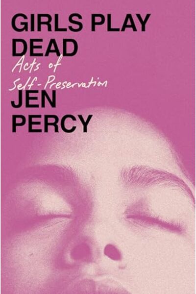Penguin Random House Girls Play Dead: Acts of Self-Preservation