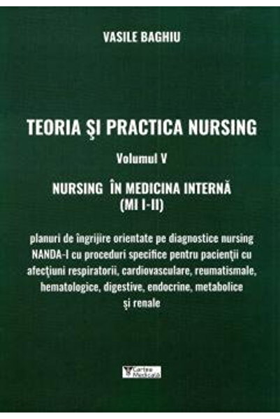Editura Cartea Medicala Teoria si practica nursing, volumul V. Nursing in med...