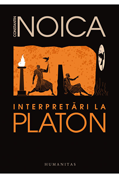 Editura Humanitas Interpretări ale lui Platon, Constantin Noica - Editura Hum...