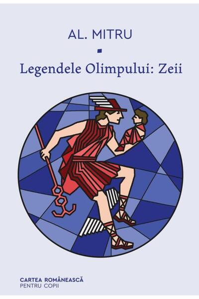 Cartea Romaneasca Legendele Olimpului: Zeii - Alexandru Mitru