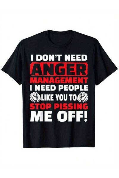 25W I Don't Need Anger Management - Funny Shirt For Angry People T-Shirt