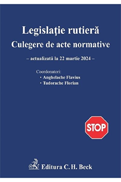 C.H. Beck Legislatie rutiera. Culegere de acte normative Ed.26 Act. 22 martie...