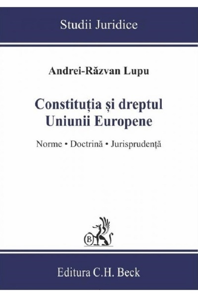 C.H. Beck Constitutia si dreptul Uniunii Europene. Norme, doctrina, jurisprud...