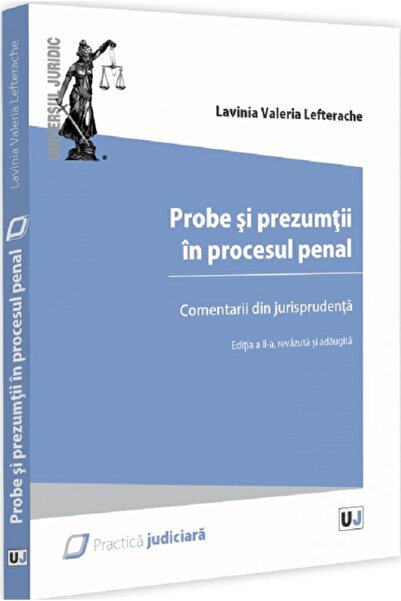 Universul Juridic Probe si prezumtii in procesul penal. Comentarii din jurisp...