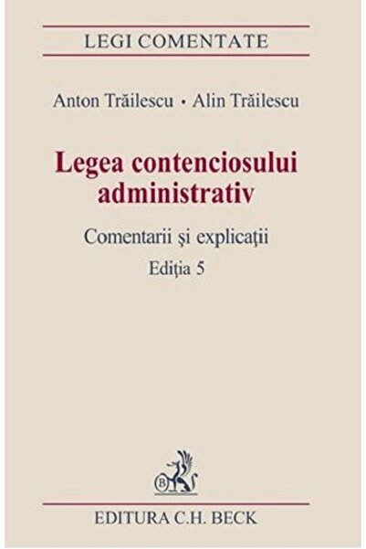 C.H. Beck Legea contenciosului administrativ Ed.5 - Anton Trailescu, Alin Tra...
