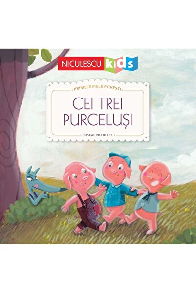 Niculescu Cei trei purcelusi. Primele mele povesti - Fratii Grimm, Pascal Vil...