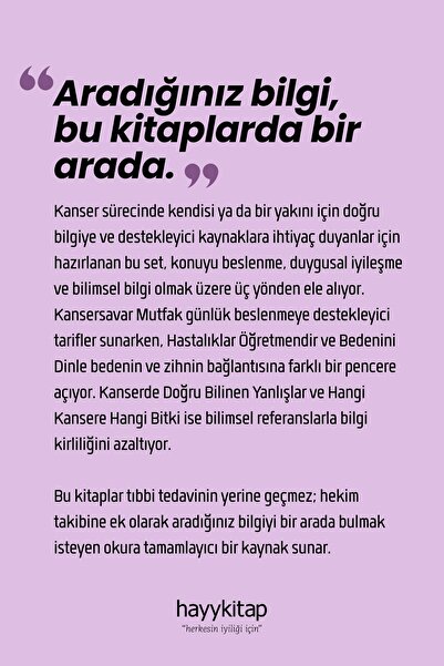 hayykitap Kanserle Mücadelede Beslenme ve Destek Seti (5 Kitap) Kanserde Doğru Bilinen Yanlışlar - Hastalıklar Öğretmendir - Kansersavar Mutfak - Bedenini Dinle - Kendini İyileştir