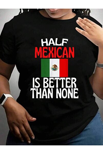 k222 Half Mexican Is Better Than None Funny Mexico Quote T-Shirt Black Graphi...