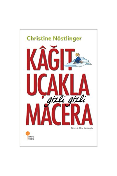 Günışığı Kitaplığı KAĞIT UÇAKLA GİZLİ GİZLİ MACERA-CHRİSTİNA NÖSTLİNG