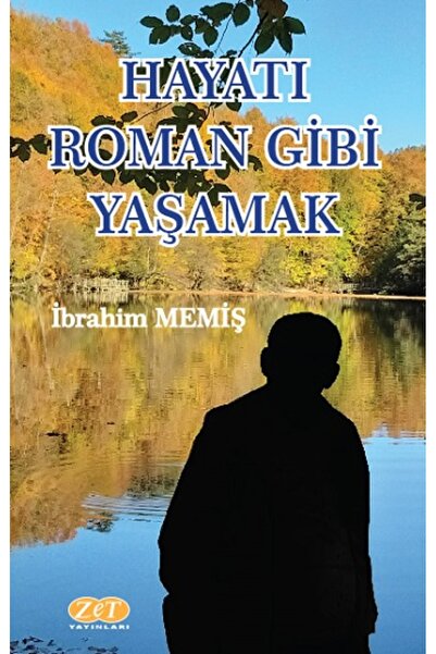 Zet Yayınları Hayatı Roman Gibi Yaşamak - - Ibrahim Memiş Kitabı