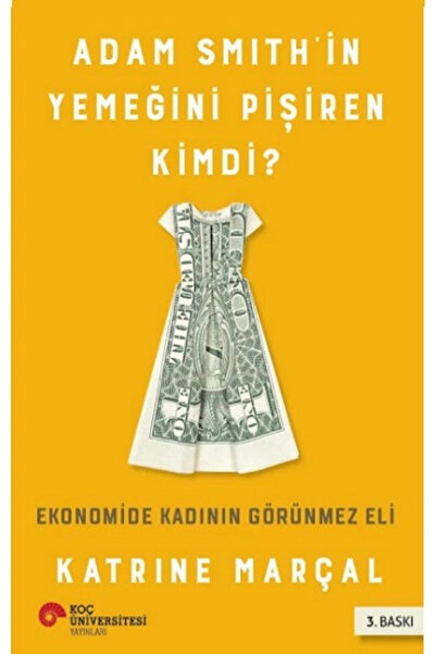 Generic Brand Adam Smıth’in Yemeğini Pişiren Kimdi? Ekonomide Kadının Görünme...
