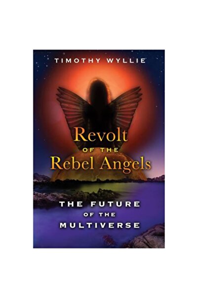 Bear & Company Revolt of the Rebel Angels: The Future of the Multiverse