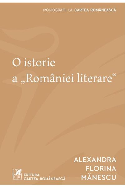 Cartea Romaneasca O istorie a „României literare"