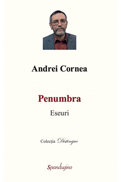 Editura Spandugino Penumbra. Eseuri, Andrei Cornea
