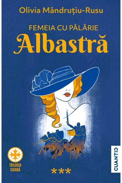 Editura Cuantic Femeia cu palarie albastra. Trilogia Catara, parte