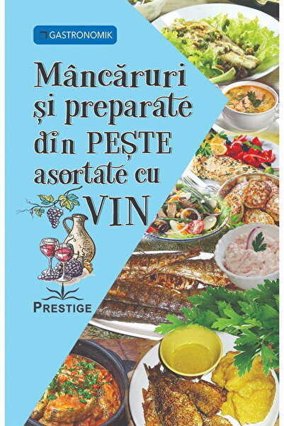 Editura Prestige Mancaruri si preparate din Peste asortate cu Vin