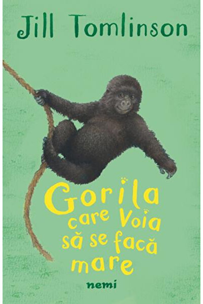 Editura Nemira Gorilla Care Wants to Be Big, Jill Tomlinson - Nemira Publishi...