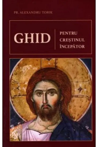 Editura Sophia Ghid pentru Creștinul Începător, Alexandru Torik - Editura Sophia