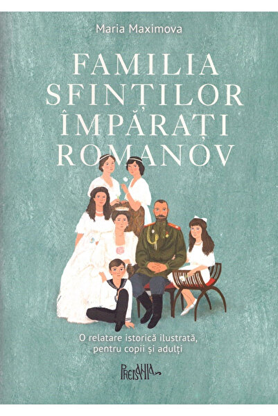 Editura Sophia Sfântii Răsadniții Regali din Familia Romanov, Maria Maximova ...