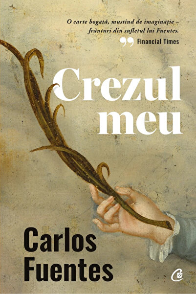 Editura Curtea Veche My Creed, Carlos Fuentes - Curtea Veche Publishing House