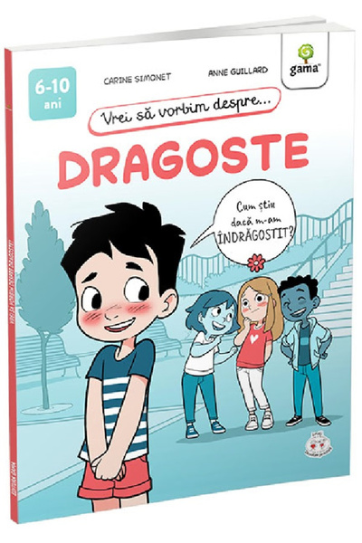 Editura Gama Vrei să vorbim despre... Dragoste, Anne Guillard, Carine Simonet...
