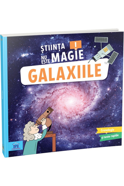 Editura DPH Știința nu este magie! Galaxii, Sophie Koechlin - Editura DPH
