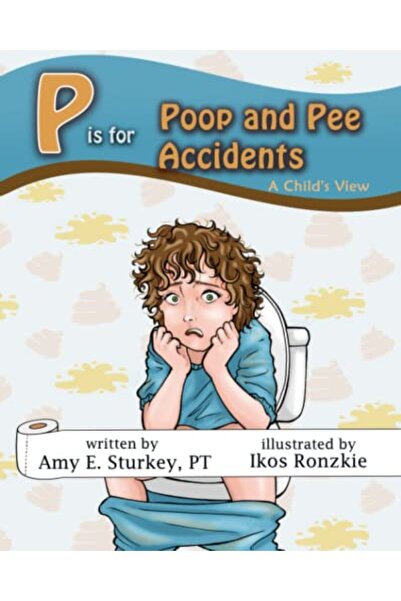 Ingram P is for Poop and Pee Accidents: A Child's View
