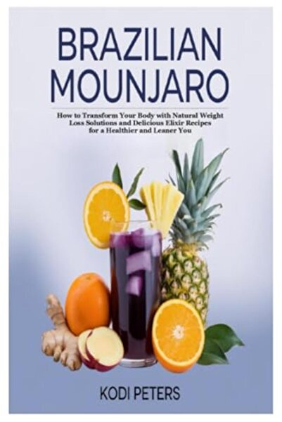 Lulu.com Brazilian Mounjaro How To Transform Your Body With Natural Weight Lo...
