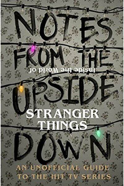 Ebury Press Notes From The Upside Down Inside The World Of Stranger Things An...
