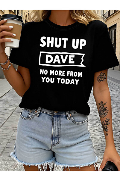 BASEPULSE تي شيرت نسائي بطباعة نصية مضحكة "SHUT UP DAVE NO MORE FROM YOU TODA...