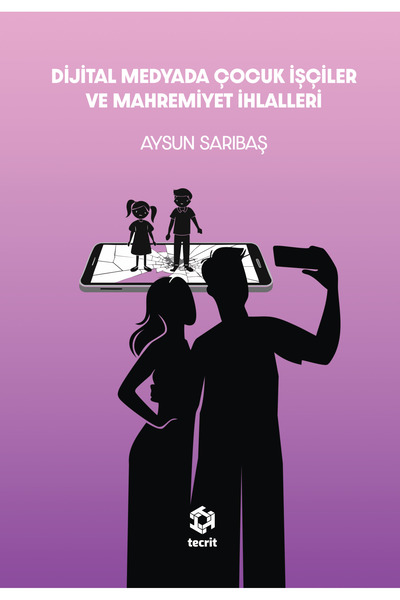 DİJİTAL MEDYADA ÇOCUK İŞÇİLER VE MAHREMİYET İHLALLERİ - AYSUN SARIBAŞ