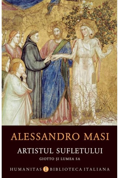 Editura Humanitas Artistul sufletului. Giotto si lumea sa, Alessandr