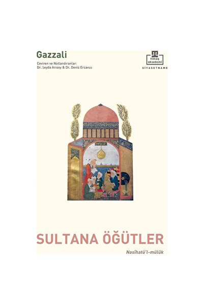 timaş akademi Sultana Öğütler / Nasîhatü’l-Mülûk - İmam Gazâlî